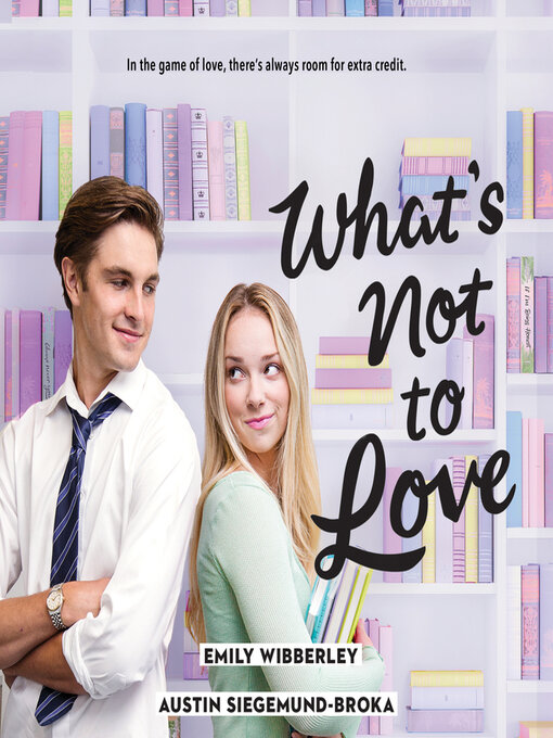 Title details for What's Not to Love by Emily Wibberley - Available